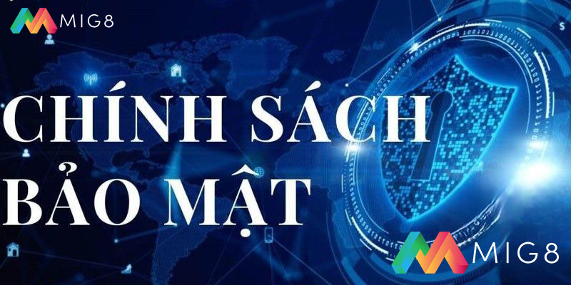 Chính sách bảo mật an toàn Mig8