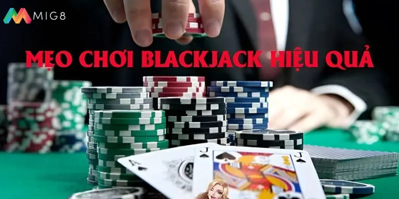 Mẹo chơi Blackjack hiệu quả
