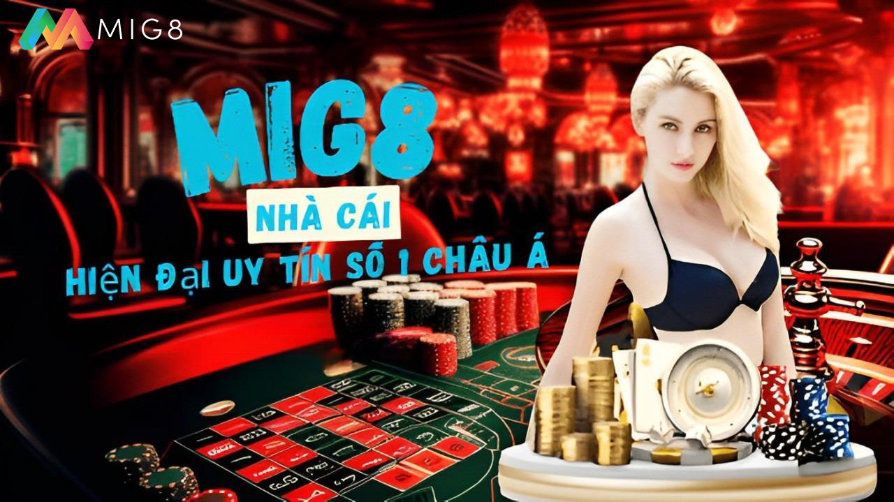 Nhà cái Mig8 - Đăng ký tài khoản trải nghiệm nhé.