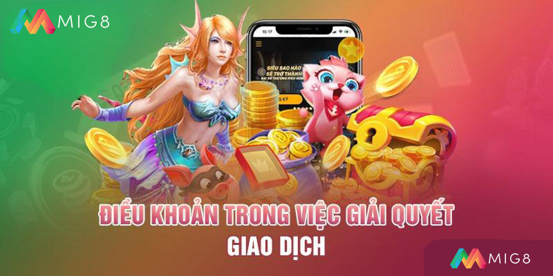 Quy định về giải quyết giao dịch trong môi trường Mig8