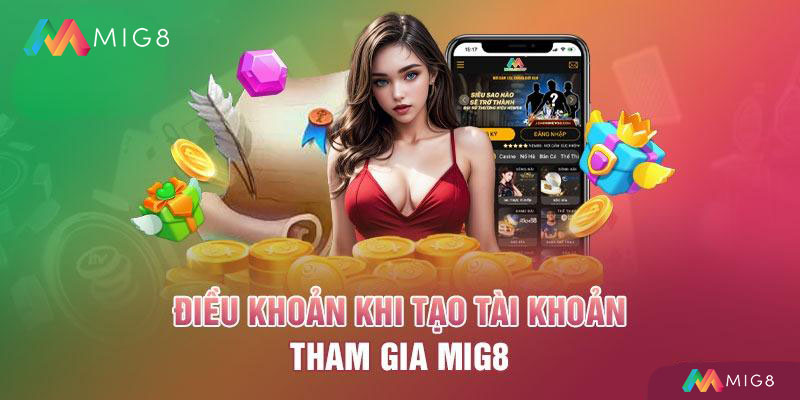 Quy định về tạo tài khoản tham gia trải nghiệm tại Mig8