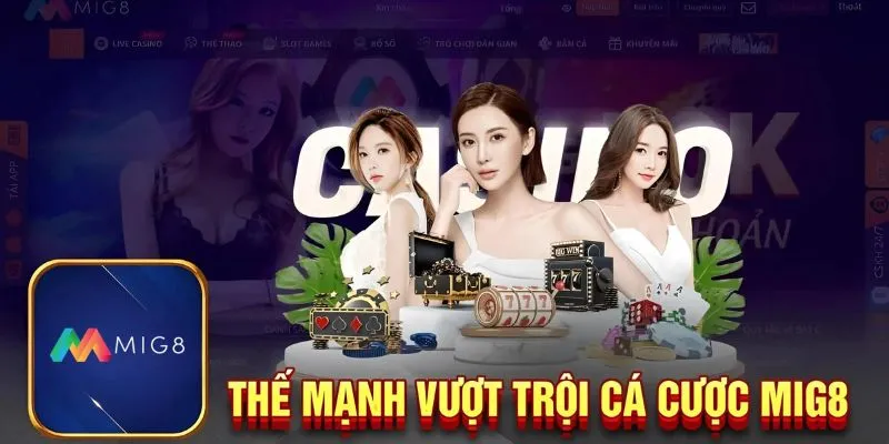 Thế mạnh vượt trội Casino Mig8