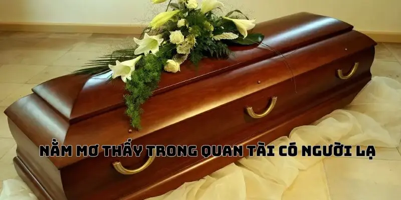 Mơ thấy trong quan tài có người lạ