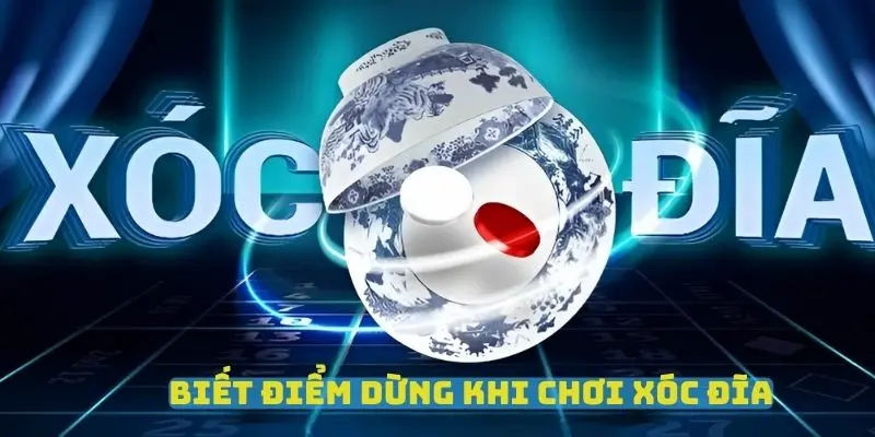 Biết điểm dừng khi chơi game xóc đĩa