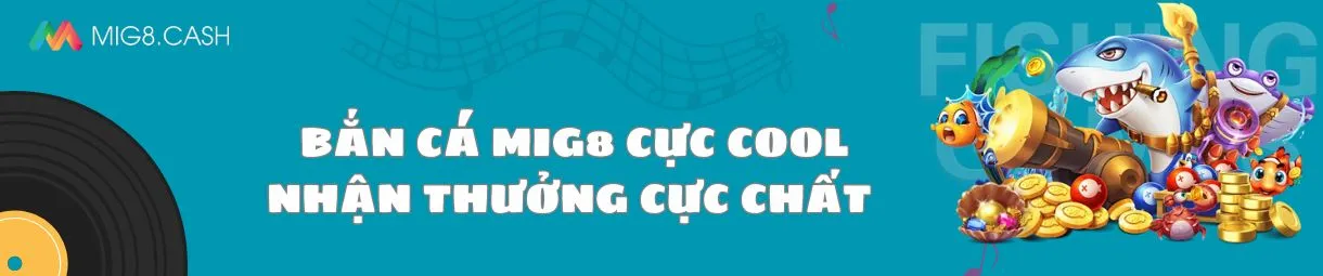 bắn-cá-mig8-cực-cool_-nhận-thưởng-cực-chất