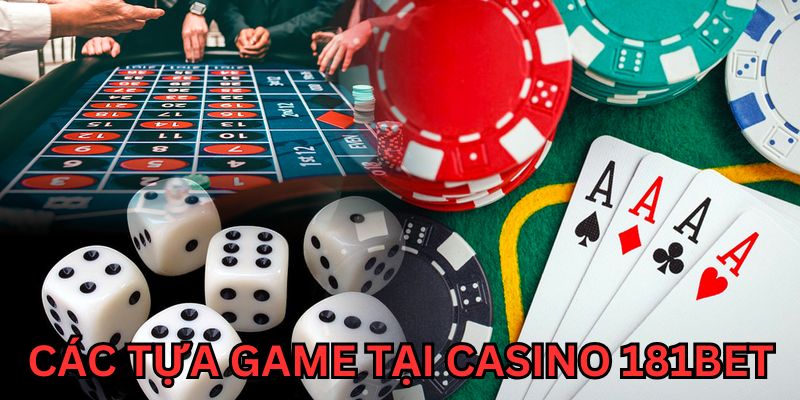 Trải nghiệm những tựa game đỉnh cao tại casino 181Bet